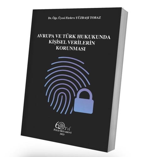 Avrupa ve Türk Hukukunda Kişisel Verilerin Korunması - Firdevs Yüzbaşı Tobaz