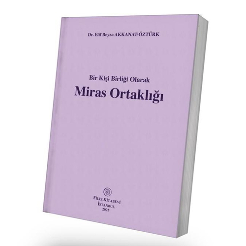 Bir Kişi Birliği Olarak Miras Ortaklığı - Elif Beyza Akkanat-Öztürk