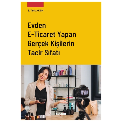 Evden E-Ticaret Yapan Gerçek Kişilerin Tacir Sıfatı - Saffet Tarık Aksın