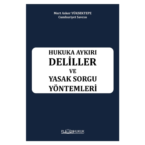 Hukuka Aykırı Deliller ve Yasak Sorgu Yöntemleri - Mert Asker Yüksektepe