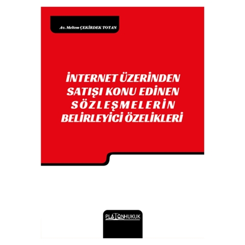 İnternet Üzerinden Satışı Konu Edinen Sözleşmelerin Belirleyici Özellikleri  - Meltem Çekirdek Totan