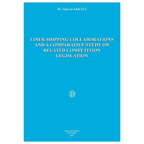 Lıner Shıppıng Collaboratıons And A Comparatıve Study On Related Competıtıon Legıslatıon - Alperen Akkaya