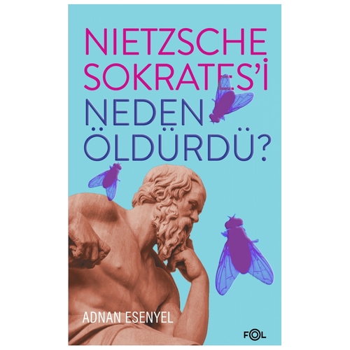 Nietzsche Sokrates’i Neden Öldürdü? - Adnan Esenyel