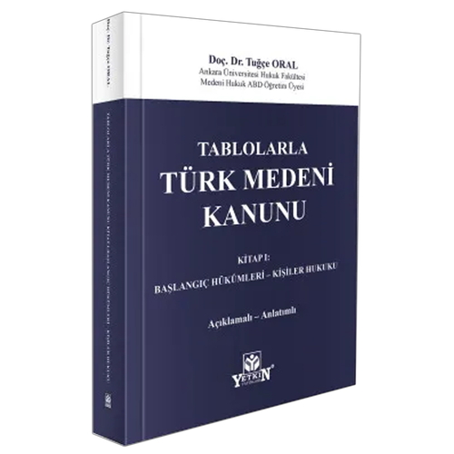 Tablolarla Türk Medeni Kanunu Kitap 1 Başlangıç Hükümleri Kişiler Hukuku - Tuğçe Oral
