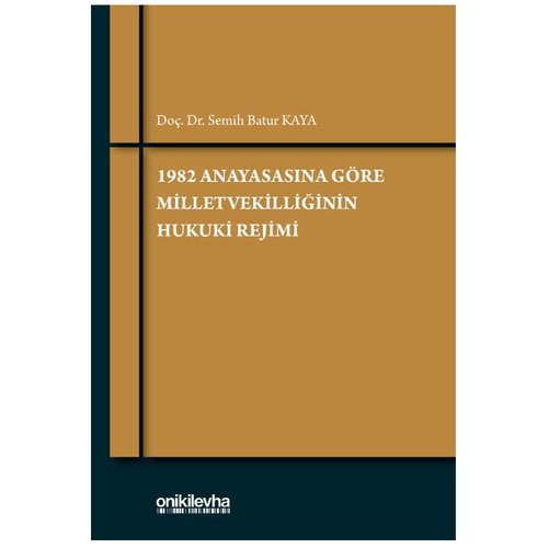 1982 Anayasasına Göre Milletvekilliğinin Hukuki Rejimi - Semih Batur Kaya