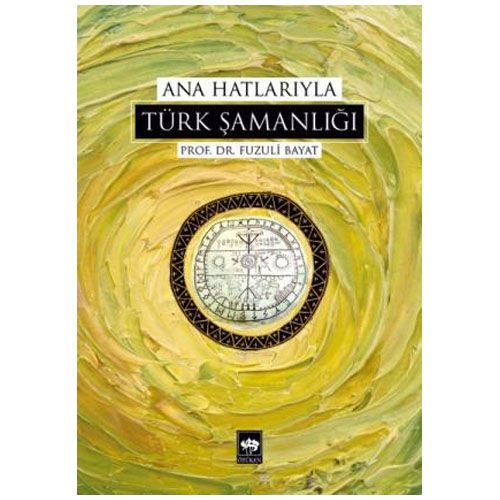 Ana Hatlarıyla Türk Şamanlığı - Fuzuli Bayat