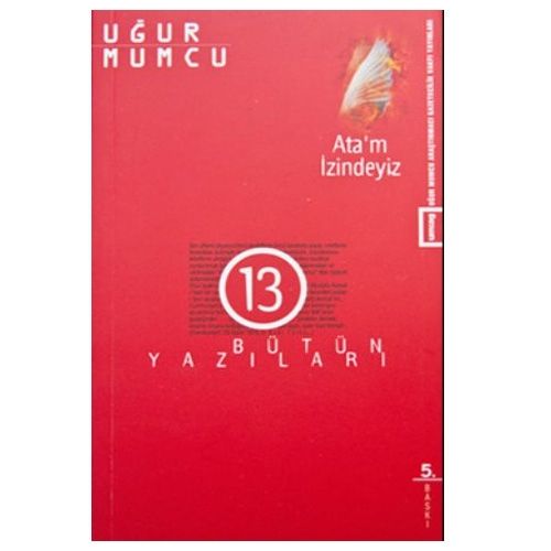 Ata\'m İzindeyiz Bütün Yazıları 13 - Uğur Mumcu