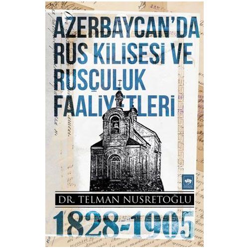 Azerbaycan\'da Rus Kilisesi ve Rusçuluk Faaliyetleri (1828-1905) - Telman Nusretoğlu