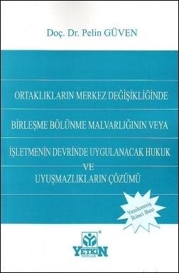 Birleşme, Bölünme, Malvarlığının veya İşletmenin Devrinde Uygulanacak Hukuk ve Uyuşmazlıkların Çözümü - Pelin Güven
