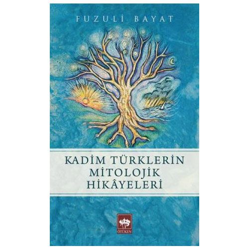 Kadim Türklerin Mitolojik Hikayeleri - Fuzuli Bayat