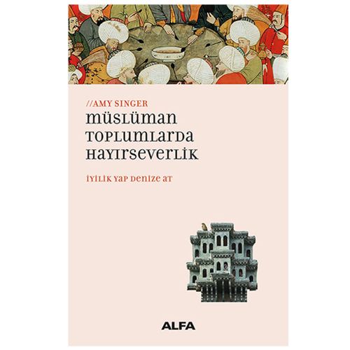 Müslüman Toplumlarda Hayırseverlik - Amy Singer