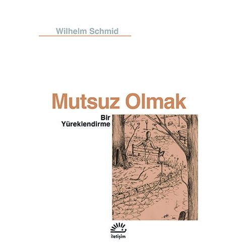 Mutsuz Olmak Bir Yüreklendirme - Wilhelm Schmid