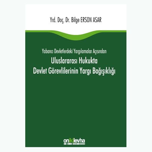 Uluslararası Hukukta Devlet Görevlilerinin Yargı Bağışıklığı - Bilge Erson Asar