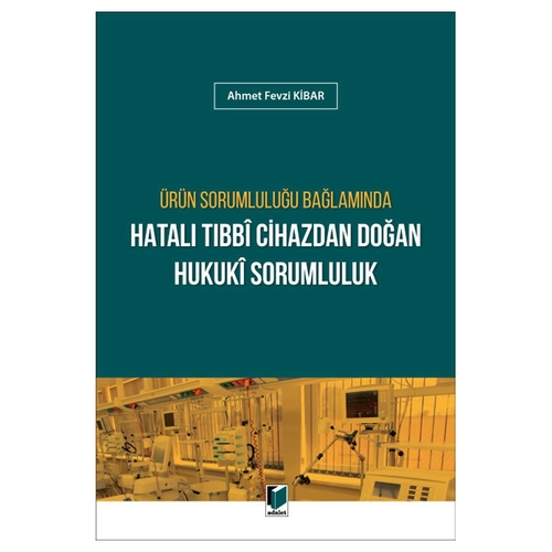 Ürün Sorumluluğu Bağlamında Hatalı Tıbbi Cihazdan Doğan Hukuki Sorumluluk - Ahmet Fevzi Kibar