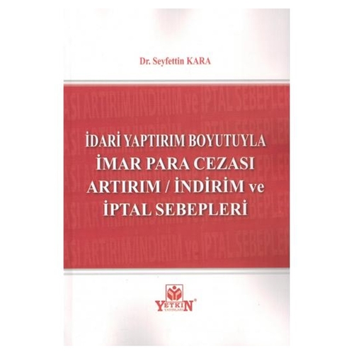İdari Yaptırım Boyutuyla İmar Para Cezası Artırım İndirim ve İptal Sebepleri - Seyfettin Kara