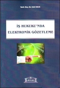İş Hukuku\'nda Elektronik Gözetleme - Zeki Okur