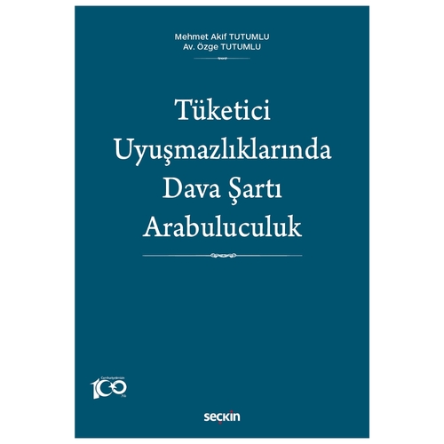 Tüketici Uyuşmazlıklarında Dava Şartı Arabuluculuk - Mehmet Akif Tutumlu, Özge Tutumlu