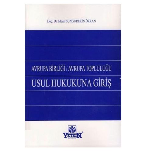 Avrupa Birliği Avrupa Topluluğu Usul Hukukuna Giriş - Meral Sungurtekin Özkan