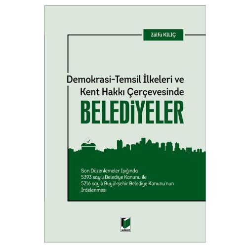 Demokrasi Temsil İlkeleri ve Kent Hakkı Çerçevesinde Belediyeler - Zülfü Kılıç