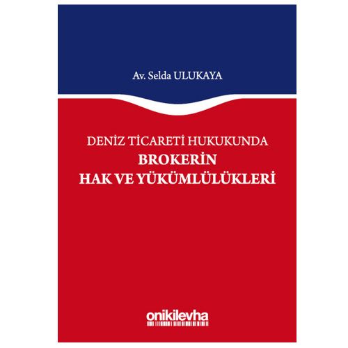 Deniz Ticareti Hukukunda Brokerin Hak ve Yükümlülükleri - Selda Ulukaya