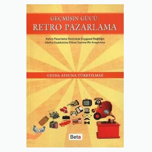 Geçmişin Gücü Retro Pazarlama - Ceyda Aysuna Türkyılmaz
