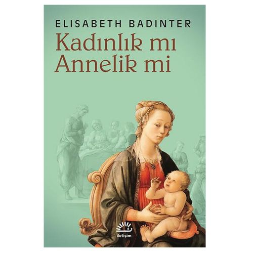 Kadınlık mı? Annelik mi? - Elisabeth Badinter