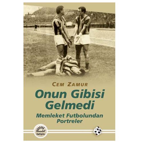 Onun Gibisi Gelmedi Memleket Futbolundan Portreler - Cem Zamur