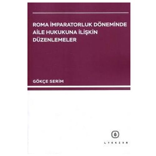 Roma İmparatorluk Döneminde Aile Hukukuna İlişkin Düzenlemeler - Gökçe Serim
