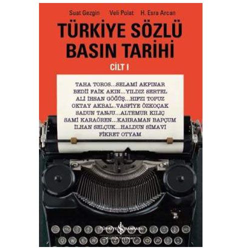 Türkiye Sözlü Basın Tarihi Cilt I - Suat Gezgin, Veli Polat, H. Esra Arcan