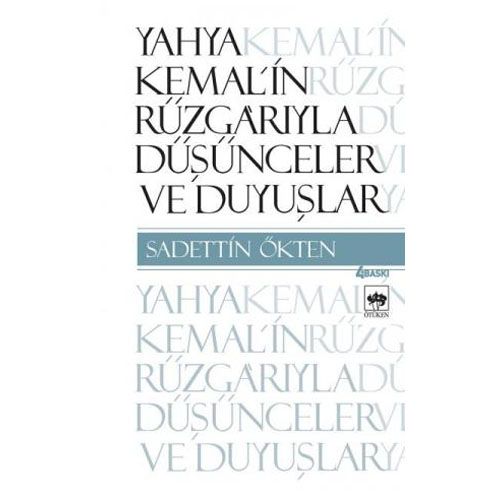 Yahya Kemal\'in Rüzgarıyla Düşünceler ve Duyuşlar - Sadettin Ökten