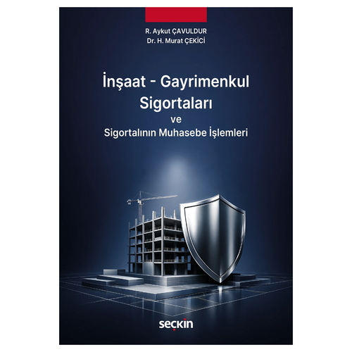 İnşaat - Gayrimenkul Sigortaları ve Sigortalının Muhasebe İşlemleri - R. Aykut Çavuldur, H. Murat Çekici