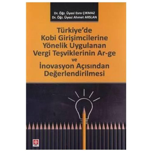 Türkiye\'de Kobi Girişimcilerine Yönelik Uygulanan Vergi Teşvikleri - Ahmet Arslan, Esra Çıkmaz