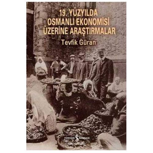 19. Yüzyılda Osmanlı Ekonomisi Üzerine Araştırmalar - Tevfik Güran