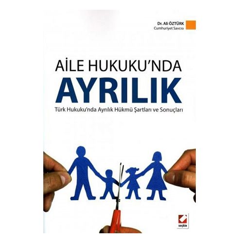 Aile Hukuku\'nda Ayrılık Türk Hukukunda Ayrılık Hükmü Şartları ve Sonuçları - Ali Öztürk
