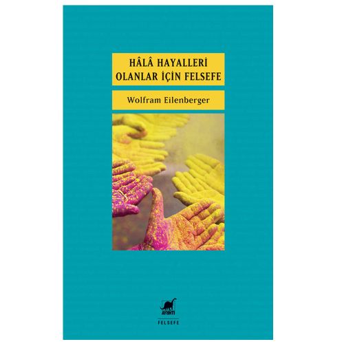 Hala Hayalleri Olanlar İçin Felsefe - Wolfram Eilenberger