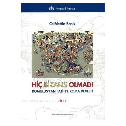 Hiç Bizans Olmadı Romulus\'tan Fatih\'e Roma Devleti 1 - Celalettin Basık