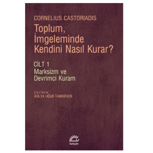 Toplum İmgeleminde Kendini Nasıl Kurar? Cilt 1 - Cornelius Castoriadis