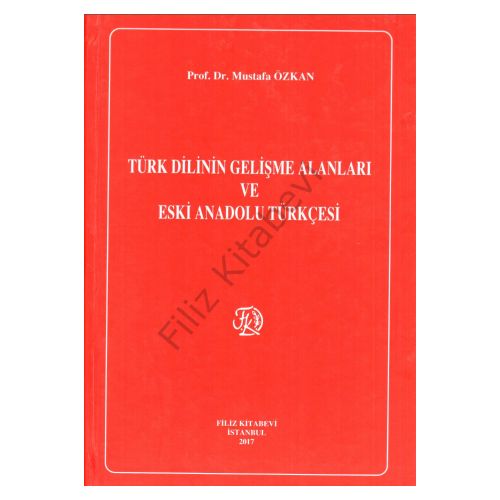 Türk Dilinin Gelişme Alanları ve Eski Anadolu Türkçesi - Mustafa Özkan
