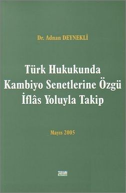 Türk Hukukunda Kambiyo Senetlerine Özgü İflas Yoluyla Takip - Adnan Deynekli