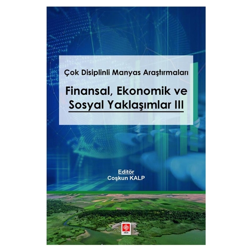 Çok Disiplinli Manyas Araştırmaları Finansal Ekonomik ve Sosyal Yaklaşımlar 3 - Coşkun Kalp