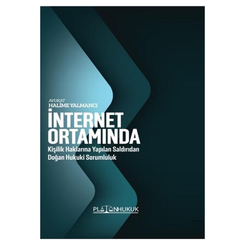 İnternet Ortamında Kişilik Haklarına Yapılan Saldırıdan Doğan Hukuki Sorumluluk - Halime Yalmancı