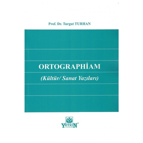 Ortographiam (Kültür Sanat Yazıları) - Turgut Turhan