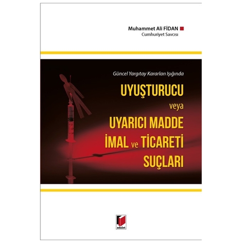 Uyuşturucu ve Uyarıcı Madde İmal ve Ticareti Suçları - Muhammet Ali Fidan