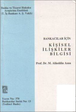 Bankacılar İçin Kişisel İlişkiler Bilgisi - M. Alaeddin Asna