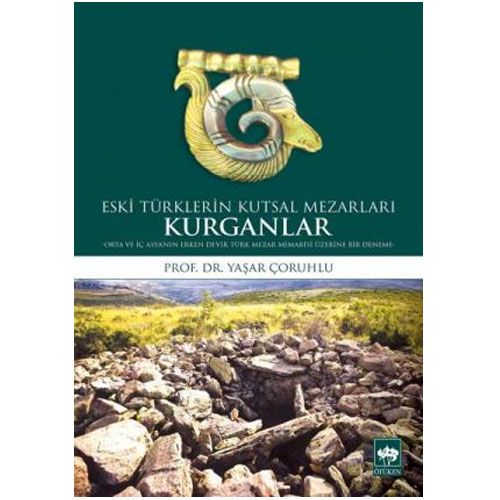 Eski Türklerin Kutsal Mezarları Kurganlar - Yaşar Çoruhlu