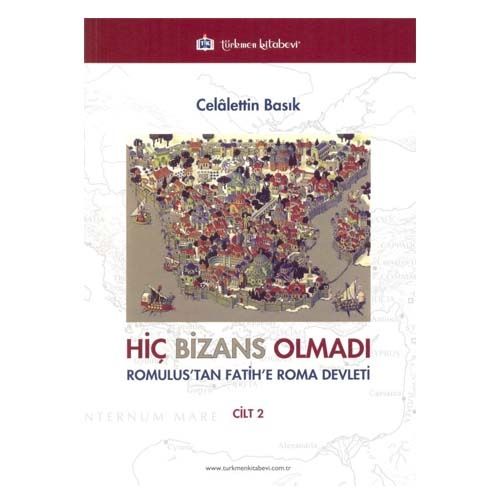 Hiç Bizans Olmadı Romulus\'tan Fatih\'e Roma Devleti 2 - Celalettin Basık