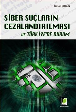 Siber Suçların Cezalandırılması ve Türkiye\'de Durum - İsmail Ergün