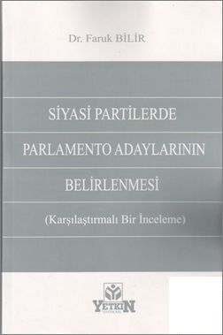 Siyasi Partilerde Parlamento Adaylarının Belirlenmesi (Karşılaştırmalı Bir İnceleme) - Faruk Bilir