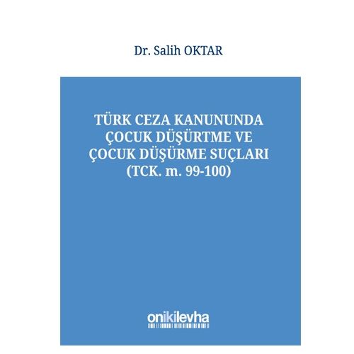 Türk Ceza Kanununda Çocuk Düşürtme ve Çocuk Düşürme Suçları - Salih Oktar