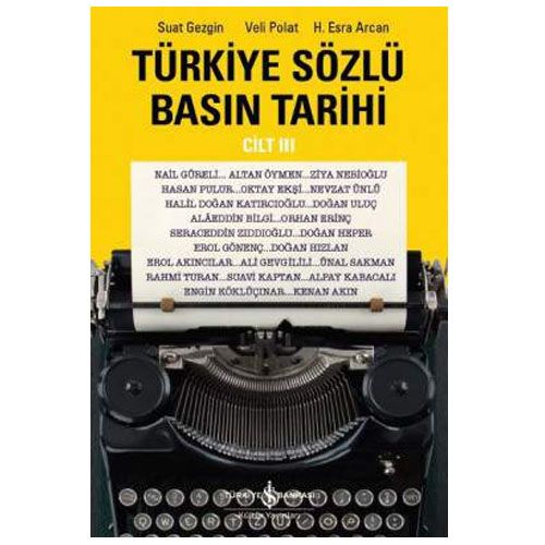 Türkiye Sözlü Basın Tarihi Cilt III - Suat Gezgin, Veli Polat, H. Esra Arcan